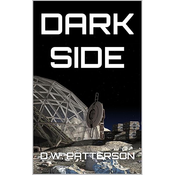 Dark Side (Cislunar Series, #8) / Cislunar Series, D. W. Patterson