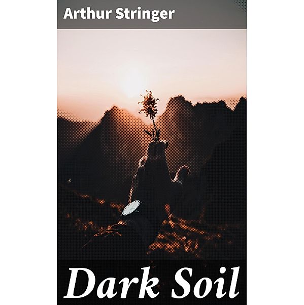 Dark Soil, Arthur Stringer