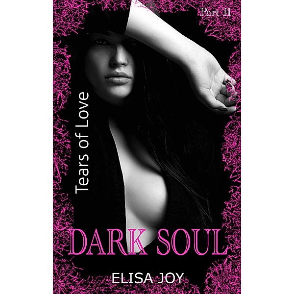 Dark Soul (Part 2): Tears of Love / Dark Soul Bd.2, Elisa Joy
