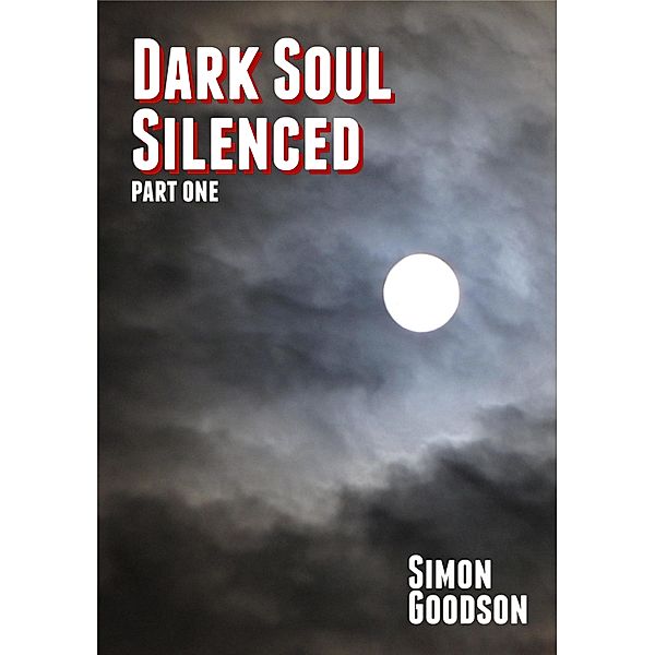Dark Soul Silenced: Part One / Simon Goodson, Simon Goodson