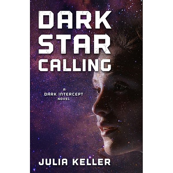 Dark Star Calling / The Dark Intercept Bd.3, Julia Keller