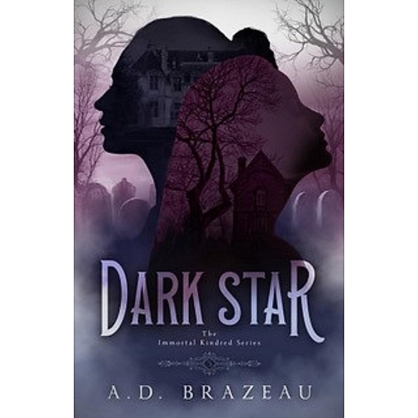 Dark Star (The Immortal Kindred Series, #5) / The Immortal Kindred Series, A. D. Brazeau