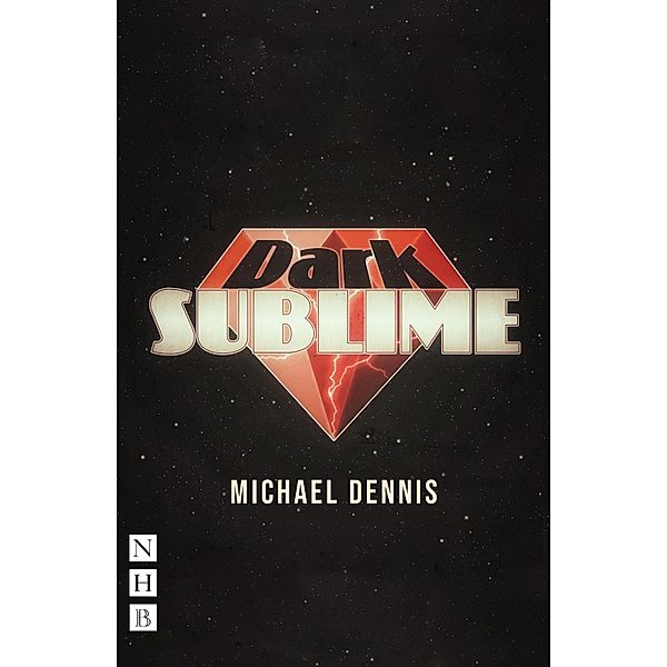 Dark Sublime (NHB Modern Plays), Michael Dennis