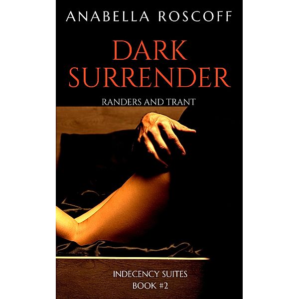 Dark Surrender (Indecency Suites, #2) / Indecency Suites, Anabella Roscoff