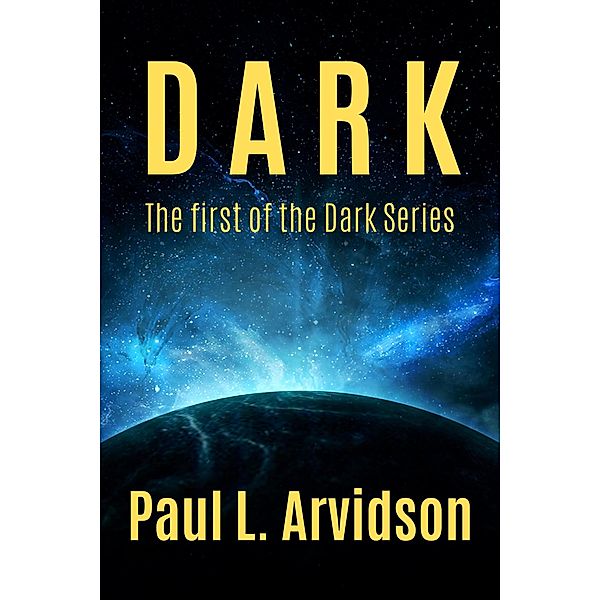 Dark (The Dark Trilogy, #1) / The Dark Trilogy, Paul L Arvidson