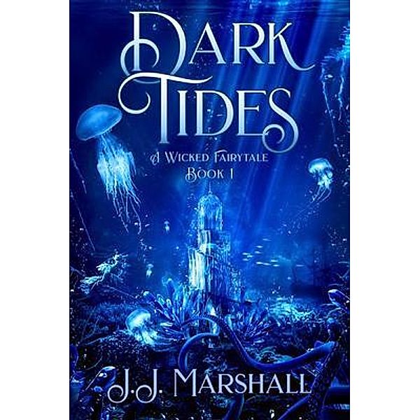 Dark Tides / A Wicked Fairytale Bd.1, J. J. Marshall