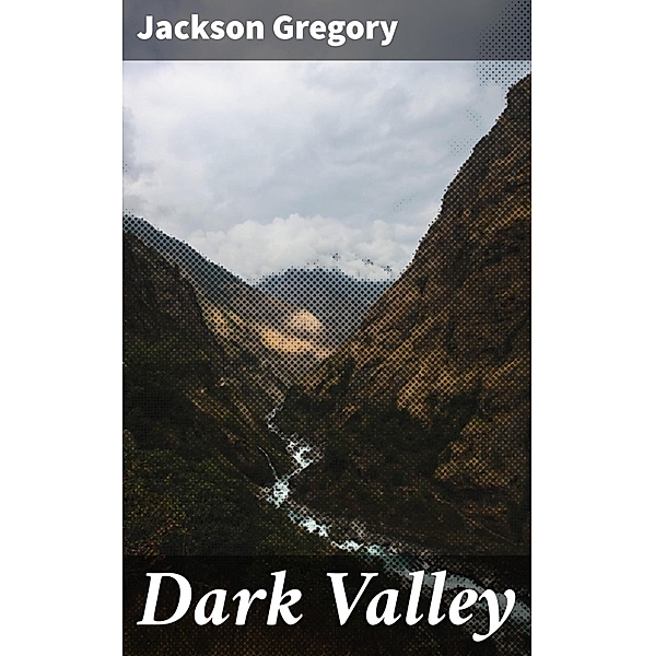 Dark Valley, Jackson Gregory