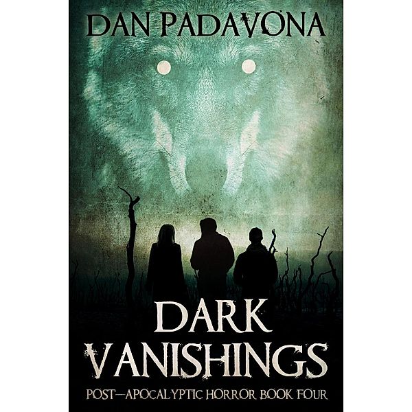 Dark Vanishings: Dark Vanishings 4: Post-Apocalyptic Horror, Dan Padavona