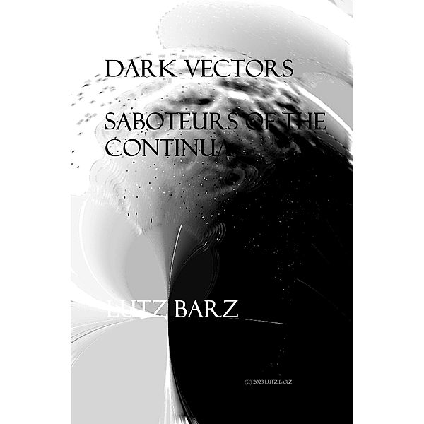 Dark Vectors Saboteurs of the Continua, Lutz Barz