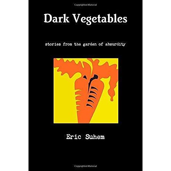 Dark Vegetables, Eric Suhem