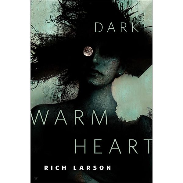 Dark Warm Heart / Tor Books, Rich Larson