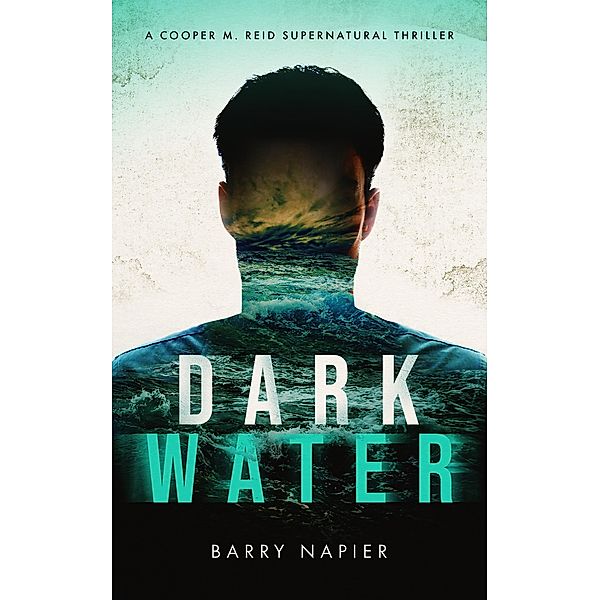 Dark Water (A Cooper M. Reid Supernatural Thriller, #1) / A Cooper M. Reid Supernatural Thriller, Barry Napier