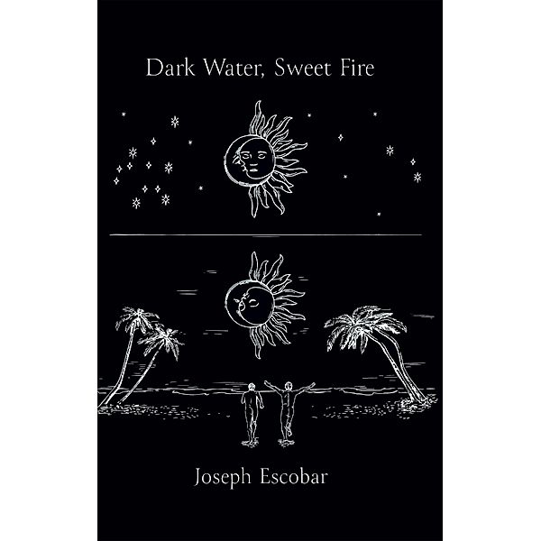 Dark Water, Sweet Fire, Joseph Escobar