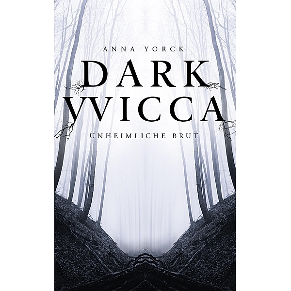 Dark Wicca: Unheimliche Brut, Anna Yorck