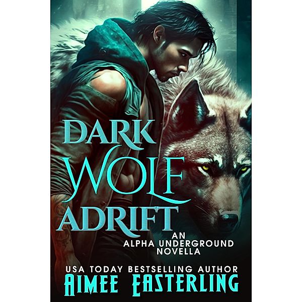 Dark Wolf Adrift (Alpha Underground, #0) / Alpha Underground, Aimee Easterling