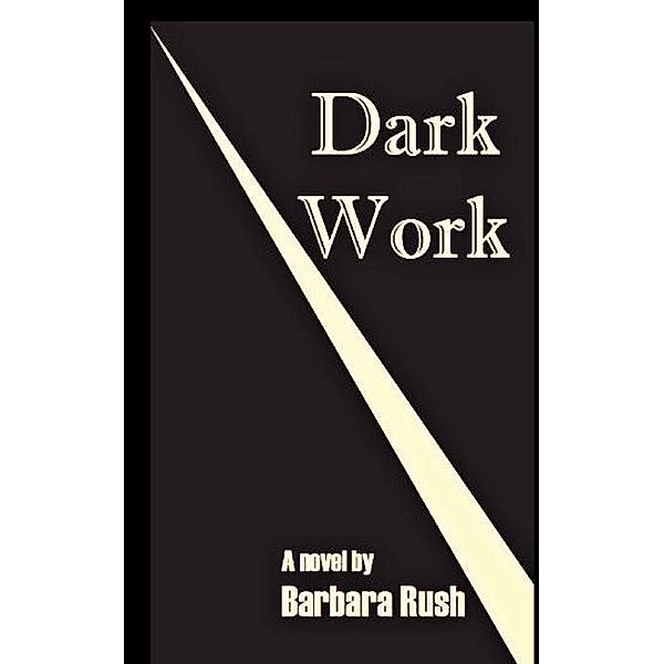DARK WORK / FastPencil.com, Barbara Rush