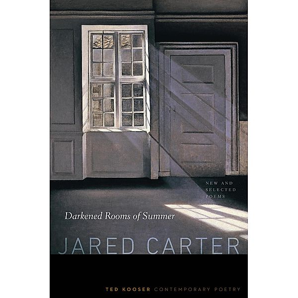 Darkened Rooms of Summer / Ted Kooser Contemporary Poetry, Jared Carter