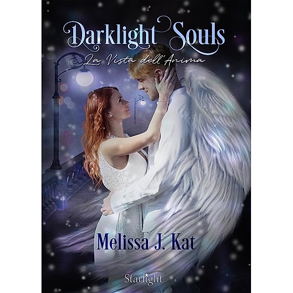 Darklight Souls. La Vista dell'Anima (Collana Starlight), Melissa J Kat