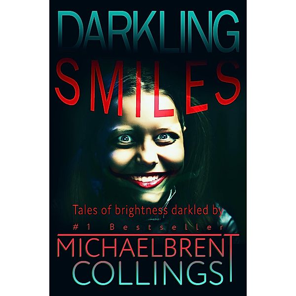 Darkling Smiles: Tales of Brightness Darkled, Michaelbrent Collings