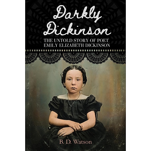Darkly Dickinson, B. D Watson