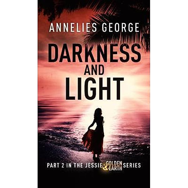 Darkness and Light / The Jessie Golden Earth Series Bd.2, Annelies George