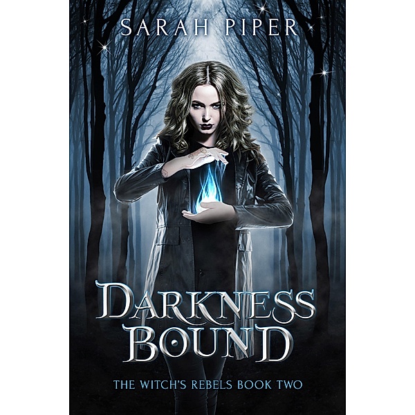 Darkness Bound: A Reverse Harem Paranormal Romance (The Witch's Rebels, #2) / The Witch's Rebels, Sarah Piper