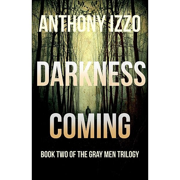 Darkness Coming (The Gray Men Trilogy, Book Two), Anthony Izzo