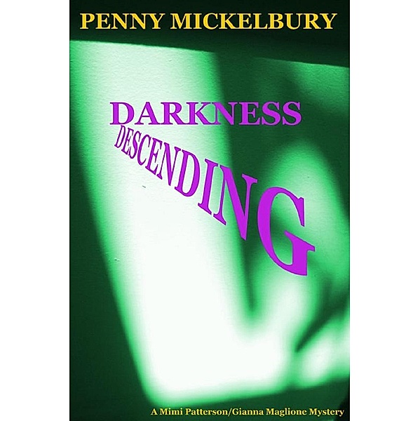 Darkness Descending (The Mimi Patterson/Gianna Maglione Mysteries, #4) / The Mimi Patterson/Gianna Maglione Mysteries, Penny Mickelbury