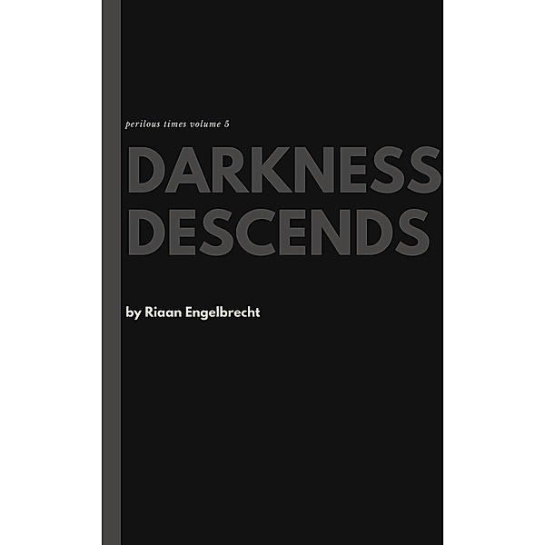 Darkness Descends (Perilous Times, #5) / Perilous Times, Riaan Engelbrecht