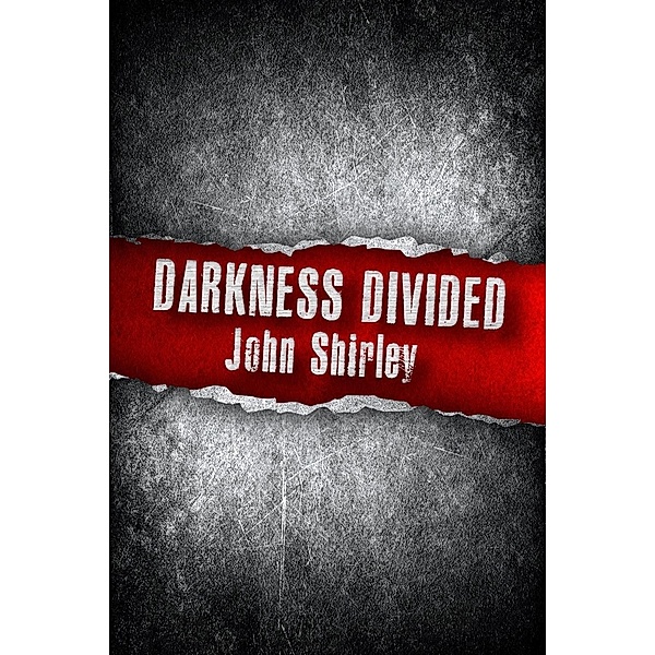 Darkness Divided, John Shirley