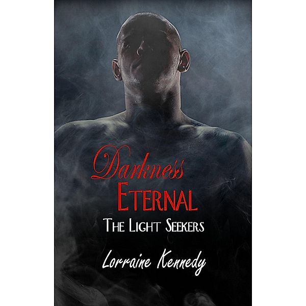 Darkness Eternal (The Light Seekers, #3), Lorraine Kennedy