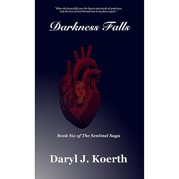 Darkness Falls (The Sentinel Saga, #6) / The Sentinel Saga, Daryl J. Koerth