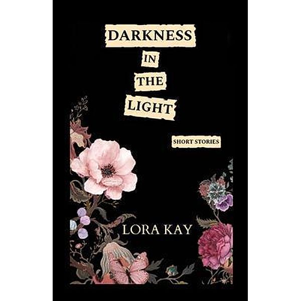 Darkness in the Light, Lora Kay