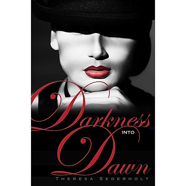 Darkness into Dawn / Theresa Sederholt, Theresa Sederholt