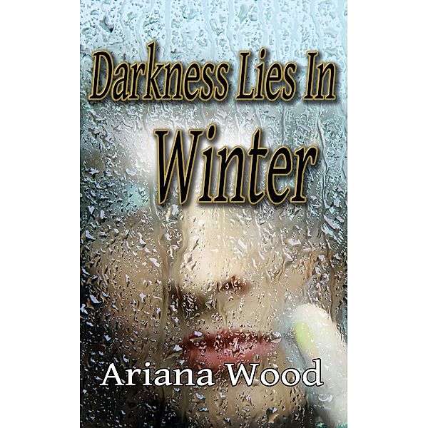 Darkness Lies In Winter / DragonRiver Books, Ariana Wood