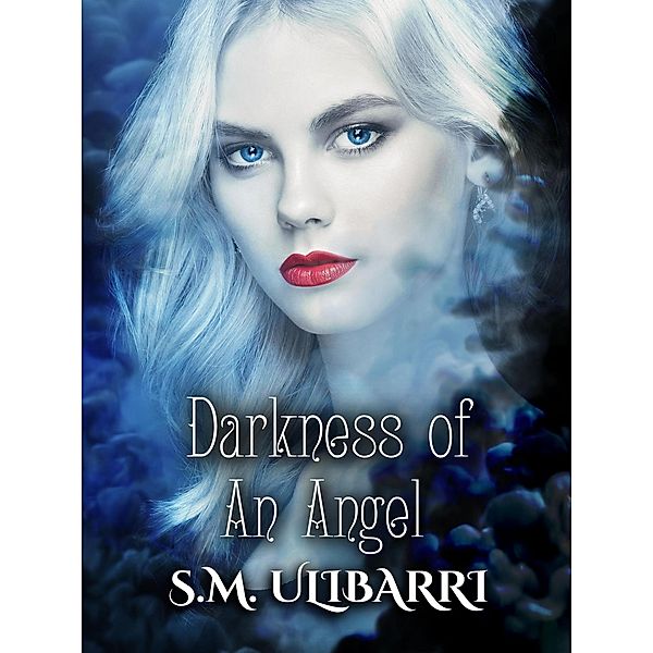 Darkness of an Angel (Fallen Angel Series, #3) / Fallen Angel Series, S. M. Ulibarri