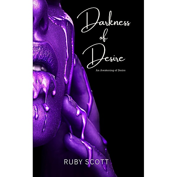 Darkness of Desire (An Awakening of Desire, #2) / An Awakening of Desire, Ruby Scott