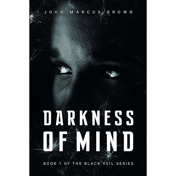 Darkness of Mind (The Black Veil, #1) / The Black Veil, John Marcus Brown