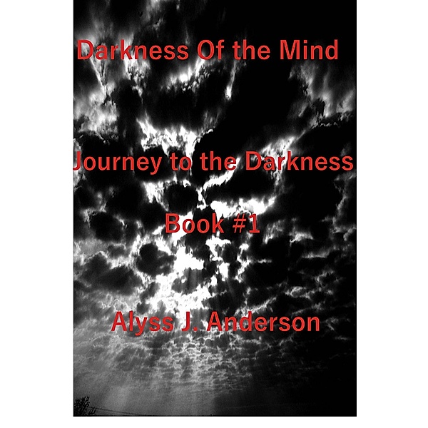 Darkness of the Mind Book #1 Journey to the Darkness Series, Alyss J. Anderson