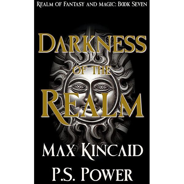 Darkness of the Realm (Realm of Fantasy and Magic, #7) / Realm of Fantasy and Magic, P. S. Power, Max Kincaid