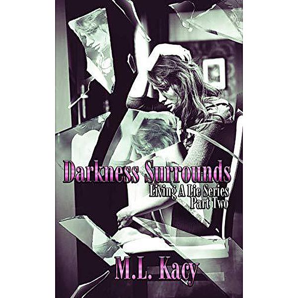 Darkness Surrounds (Living A Lie #2) / Living A Lie, M. L Kacy
