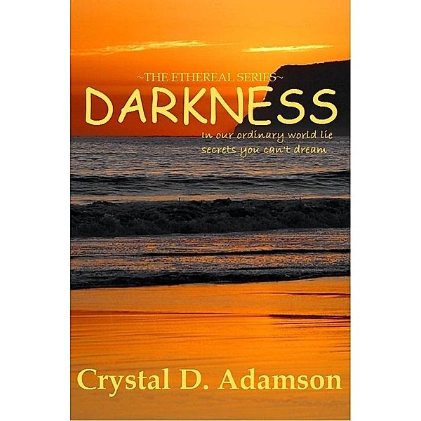 Darkness (The Ethereal Series ~ Book One) / Crystal Adamson, Crystal Adamson