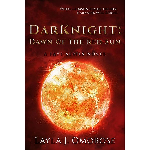 DarKnight: Dawn of the Red Sun (Faye Series, #2) / Faye Series, Layla J. Omorose