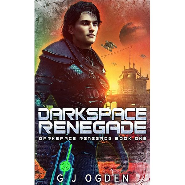 Darkspace Renegade / Darkspace Renegade, G J Ogden