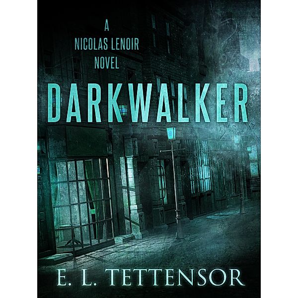 Darkwalker / The Nicolas Lenoir Novels, E. L. Tettensor