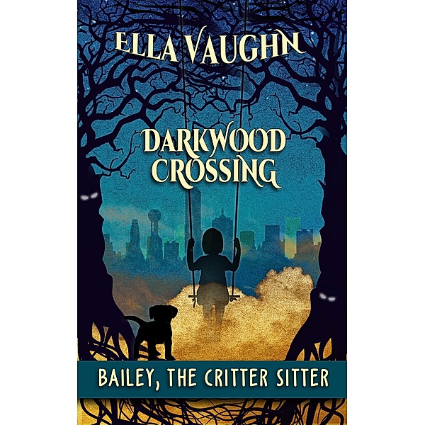 Darkwood Crossing: Bailey the Critter Sitter / Darkwood Crossing, Ella Vaughn