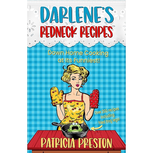 Darlene's Redneck Recipes (The Humor and Homestyle Cookbook) / The Humor and Homestyle Cookbook, Patricia Preston