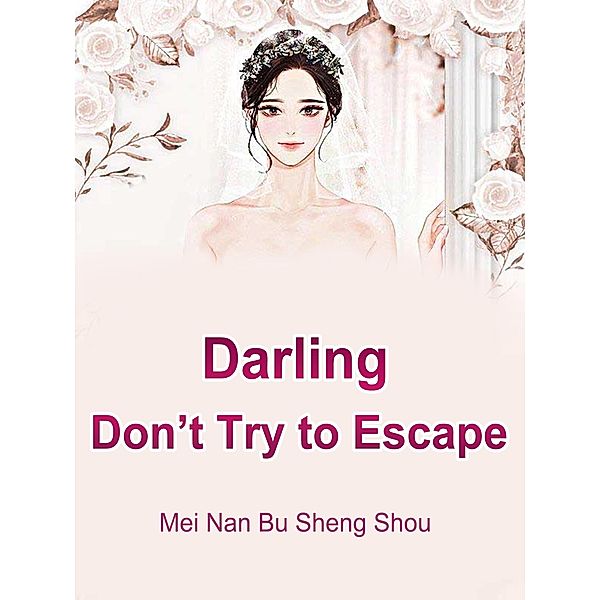 Darling, Don't Try to Escape, Mei Nanbushengshou