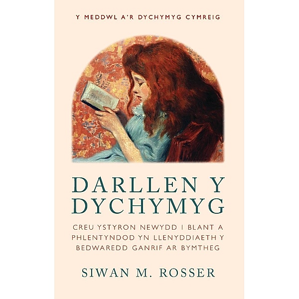 Darllen y Dychymyg / Y Meddwl a'r Dychymyg Cymreig, Siwan M. Rosser