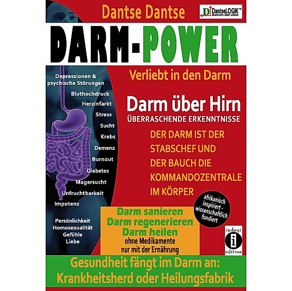 Darm-Power: Verliebt in den Darm, denn Gesundheit fängt im Darm an und ist entscheidend, ob er Krankheitsherd oder Heilungsfabrik ist., Dantse Dantse